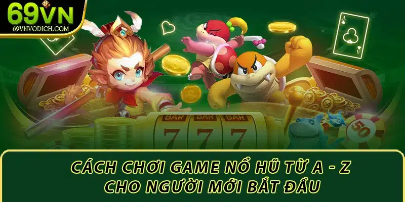 Cách chơi game nổ hũ tăng tỷ lệ chiến thắng