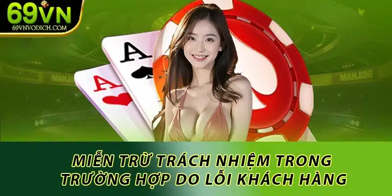 Miễn trừ trách nhiệm trong trường hợp do lỗi khách hàng