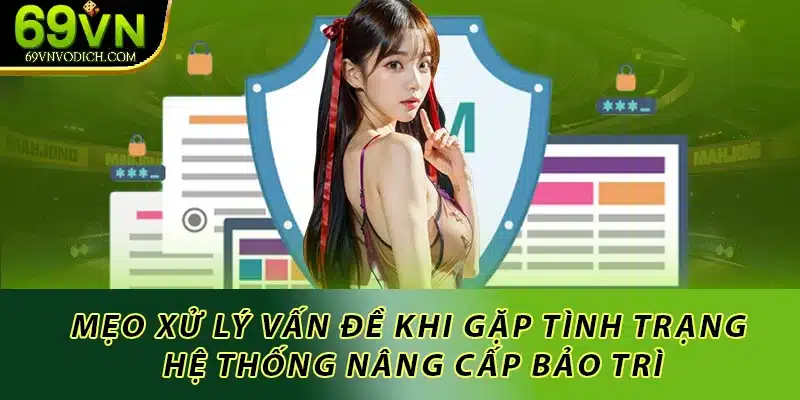 Mẹo xử lý vấn đề khi gặp tình trạng hệ thống nâng cấp bảo trì